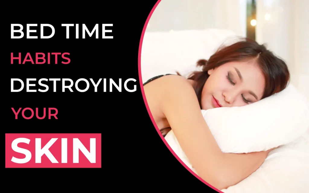 Bed time habits Destroying your skin