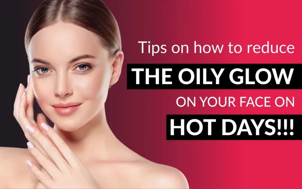 Tips on how to reduce the oily glow