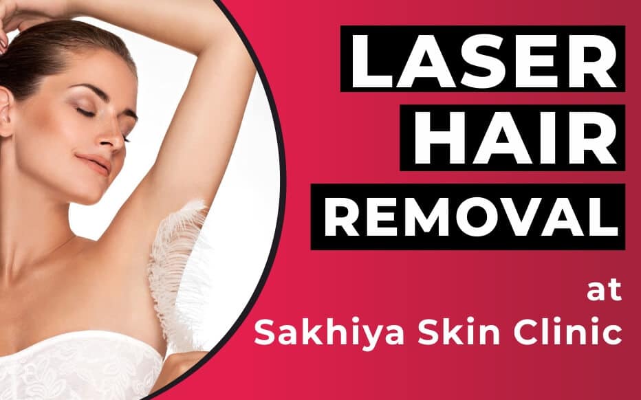 Laser Hair Removal at Sakhiya Skin Clinic