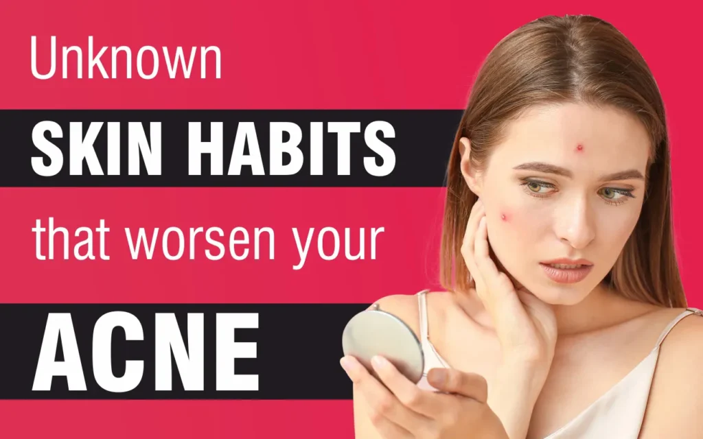 Unknown Skin Habits that Destroying Acne