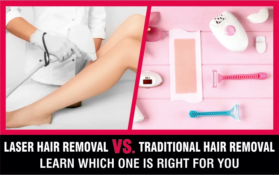 Laser Hair Removal Vs Traditional Hair Removal Methods